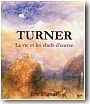 Turner : sa vie et ses chefs-d'oeuvre