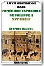 La vie quotidienne en Amerique espagnole sous philippe II