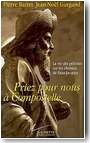 Priez pour nous � Compostelle. La vie des p�lerins sur les chemins de Saint Jacques