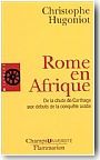 Rome en Afrique : de la chute de Carthage aux d�buts de la conqu�te arabe