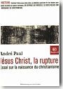 J�sus Christ la rupture.Essai sur la naissance du christianisme