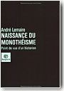 La Naissance du monoth�isme, point de vue d'un historien