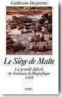 Le si�ge de Malte. La grande d�faite de Soliman le Magnifique 1565