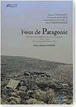 Fous de Patagonie. Quatre d�couvreurs du bout du monde, 1856-1897
