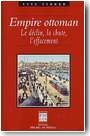 Empire ottoman. Le d�clin, la chute, l'effacement