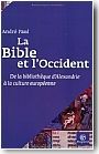 La Bible et l'occident. De la biblioth�que d'Alexandrie � la culture europ�enne